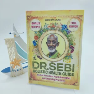 DR SEBI Holistic Health Guide: Natural Healing, Plant-Based Diet & Detox Secrets for Optimal Wellness